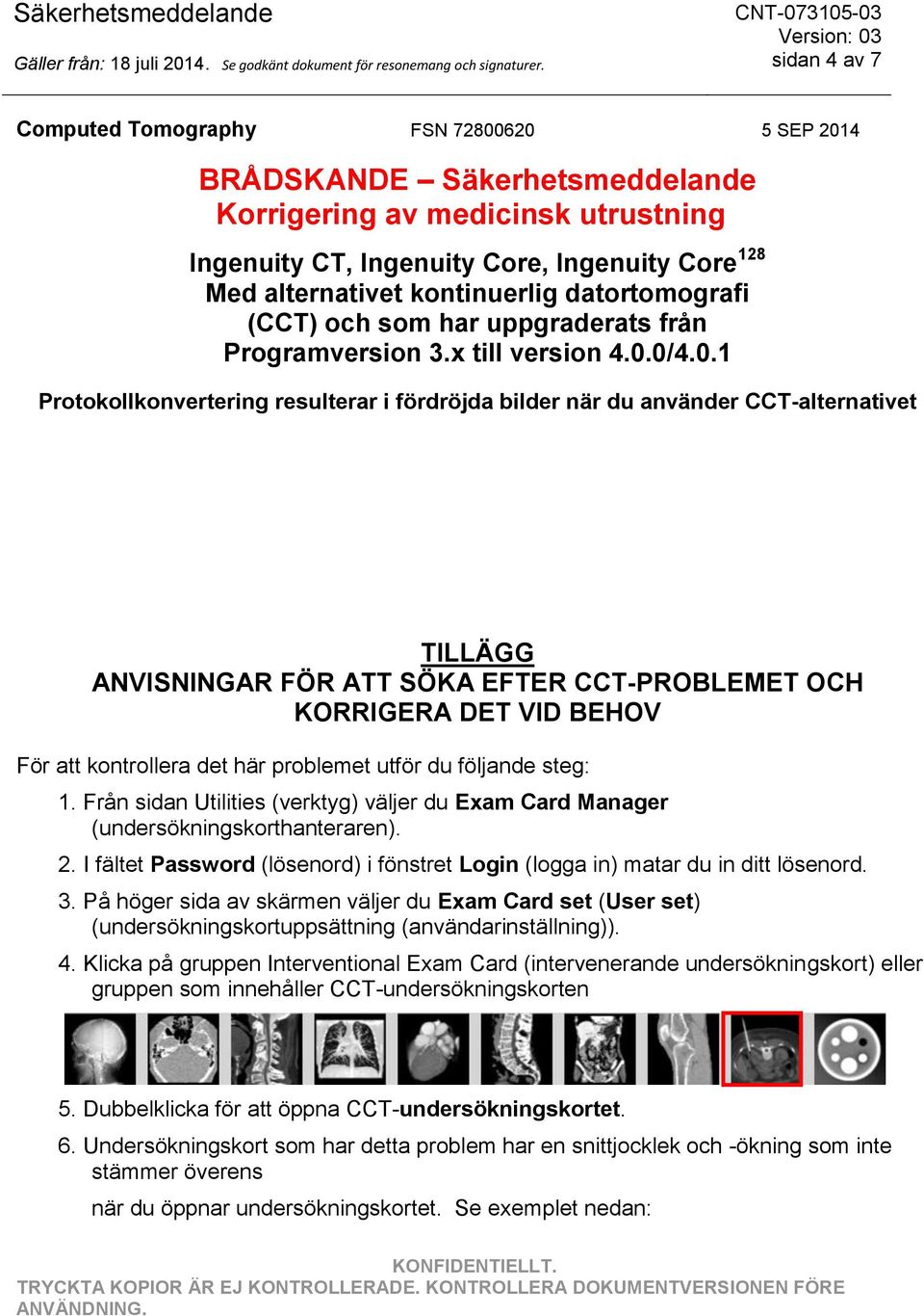 På höger sida av skärmen väljer du Exam Card set (User set) (undersökningskortuppsättning (användarinställning)). 4.