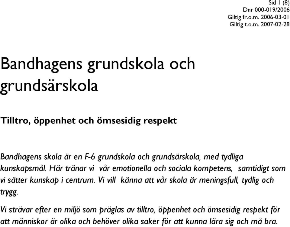 Här tränar vi vår emotionella och sociala kompetens, samtidigt som vi sätter kunskap i centrum.