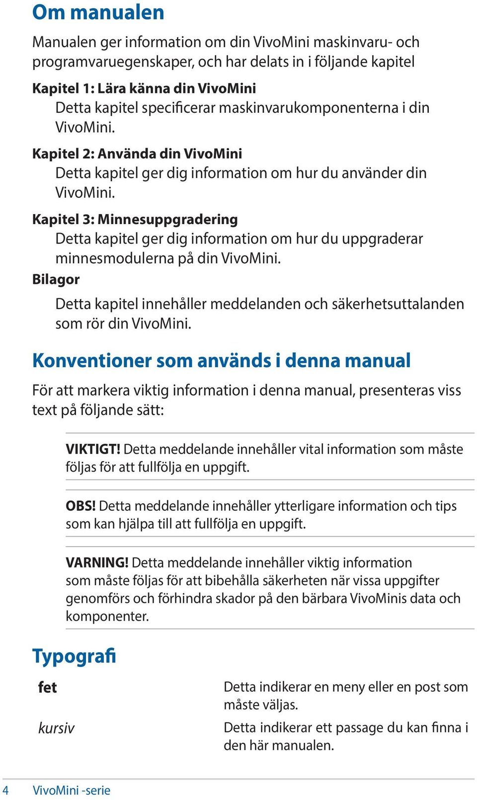 Kapitel 3: Minnesuppgradering Detta kapitel ger dig information om hur du uppgraderar minnesmodulerna på din VivoMini.