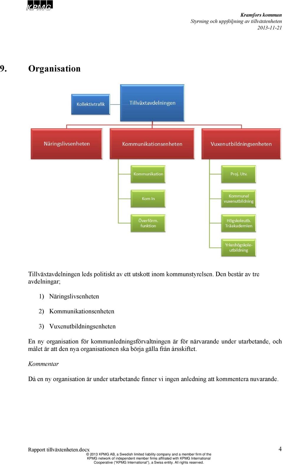 organisation för kommunledningsförvaltningen är för närvarande under utarbetande, och målet är att den nya