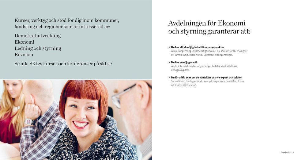 se Avdelningen för Ekonomi och styrning garanterar att: > > Du har alltid möjlighet att lämna synpunkter Alla arrangemang utvärderas genom att du som deltar får möjlighet att