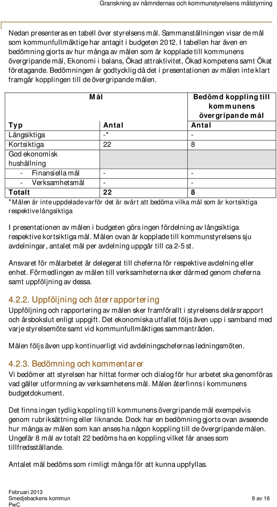 Bedömningen är godtycklig då det i presentationen av målen inte klart framgår kopplingen till de övergripande målen.