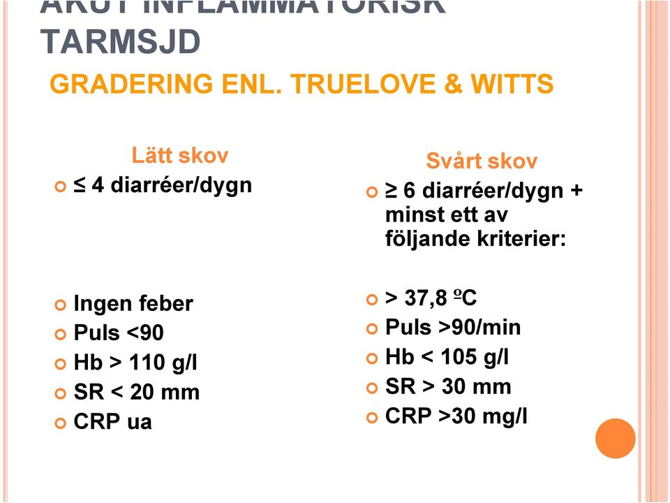 Hb > 110 g/l SR < 20 mm CRP ua Svårt skov 6 diarréer/dygn +