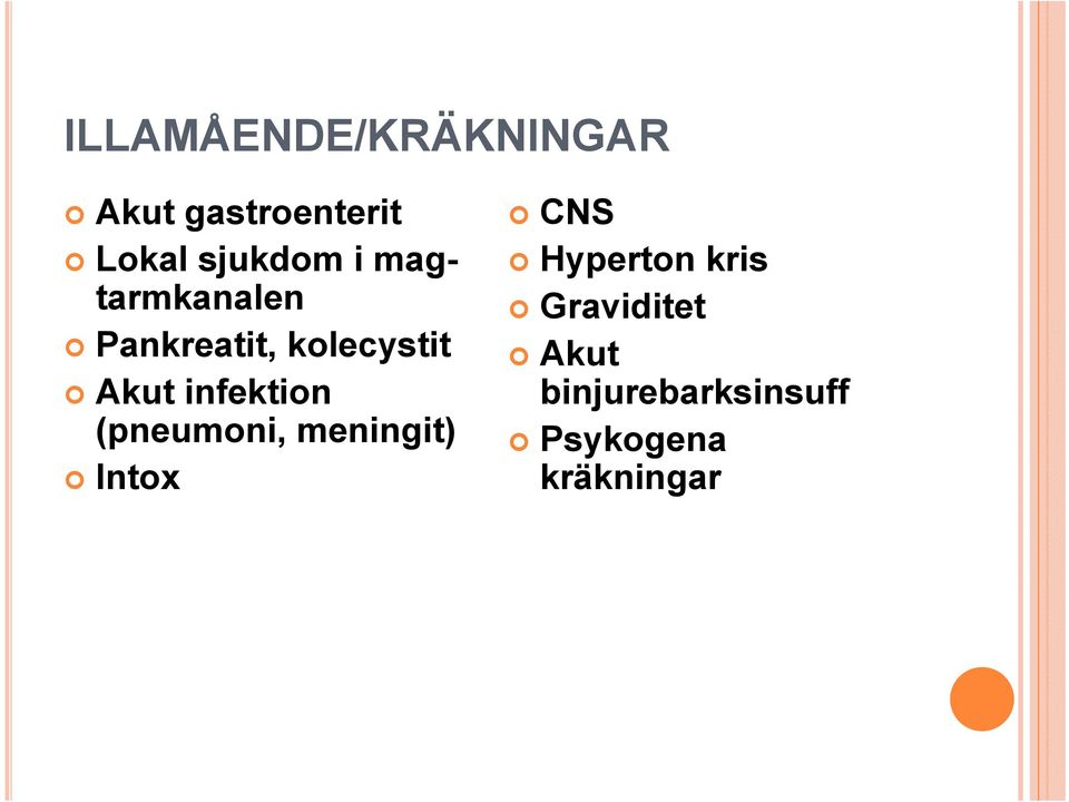 infektion (pneumoni, meningit) Intox CNS Hyperton