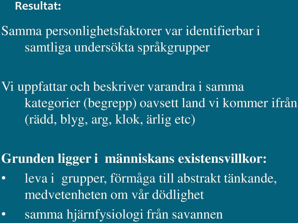 (rädd, blyg, arg, klok, ärlig etc) Grunden ligger i människans existensvillkor: leva i