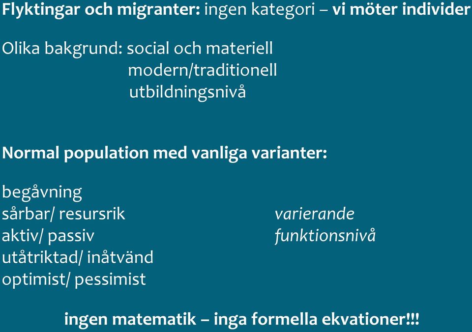 vanliga varianter: begåvning sårbar/ resursrik aktiv/ passiv utåtriktad/ inåtvänd