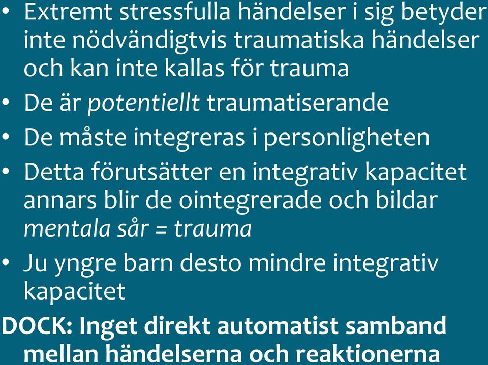 förutsätter en integrativ kapacitet annars blir de ointegrerade och bildar mentala sår = trauma Ju