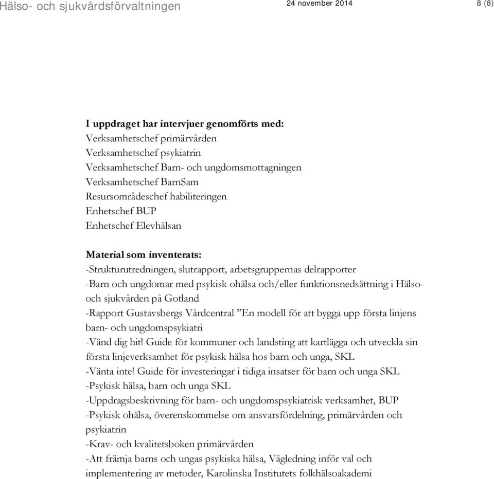 och/eller funktionsnedsättning i Hälsooch sjukvården på Gotland -Rapport Gustavsbergs Vårdcentral En modell för att bygga upp första linjens barn- och ungdomspsykiatri -Vänd dig hit!