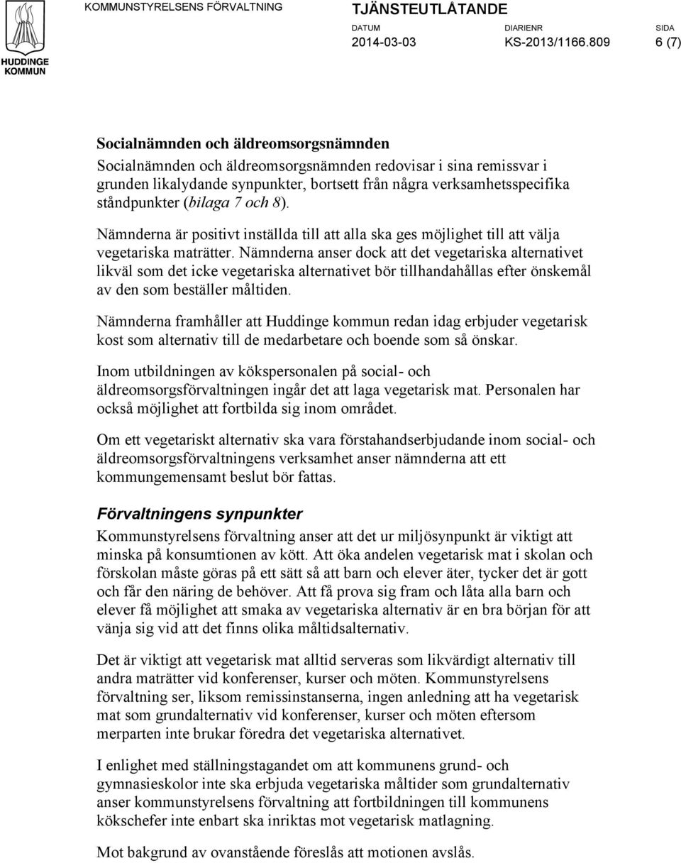 ståndpunkter (bilaga 7 och 8). Nämnderna är positivt inställda till att alla ska ges möjlighet till att välja vegetariska maträtter.