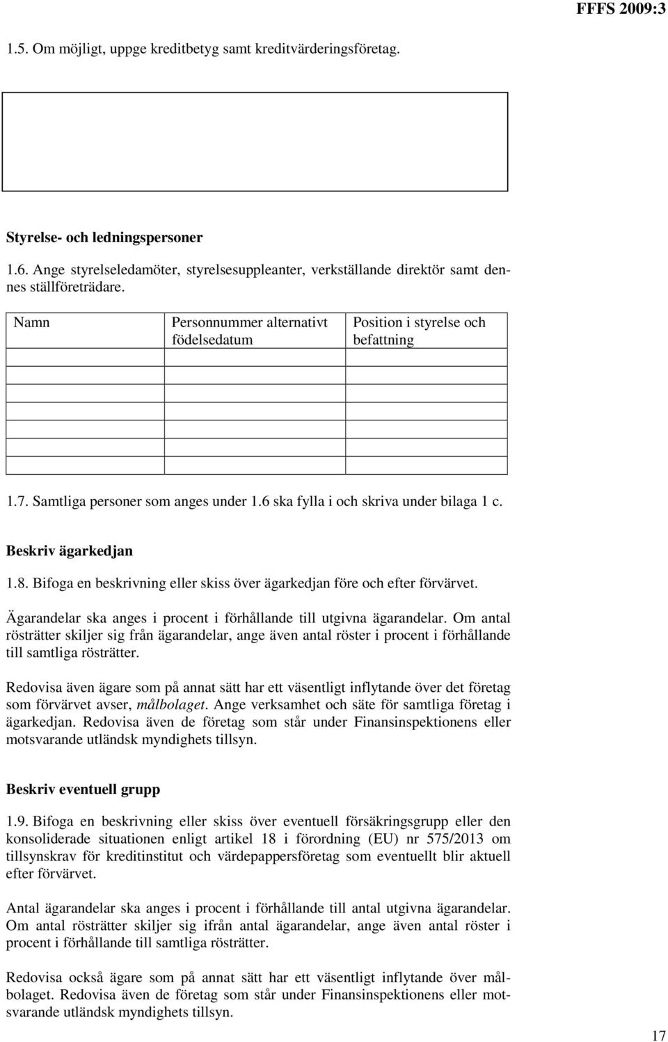 Bifoga en beskrivning eller skiss över ägarkedjan före och efter förvärvet. Ägarandelar ska anges i procent i förhållande till utgivna ägarandelar.