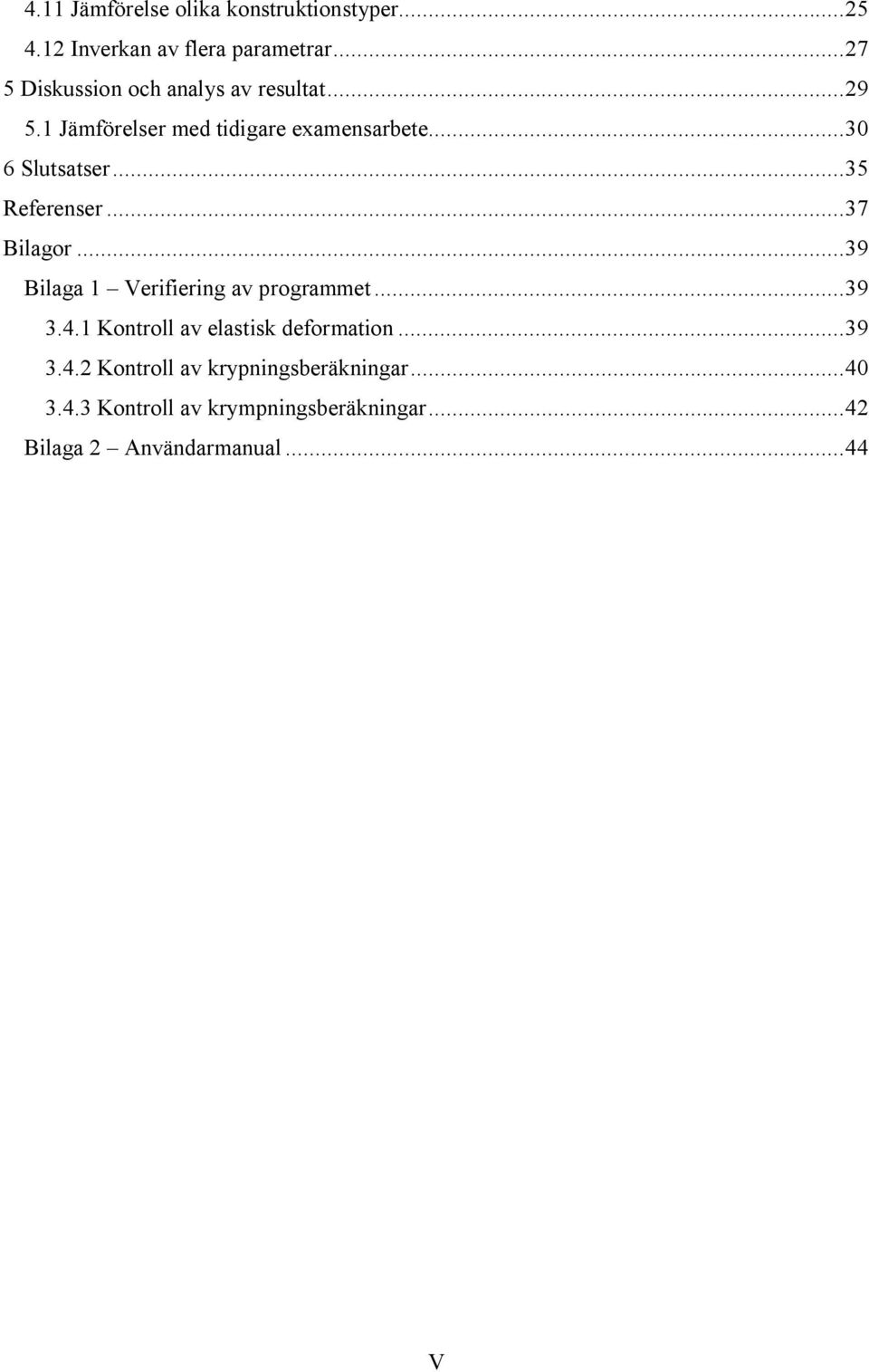 .. 35 Referenser... 37 Bilagor... 39 Bilaga 1 Verifiering av programmet... 39 3.4.