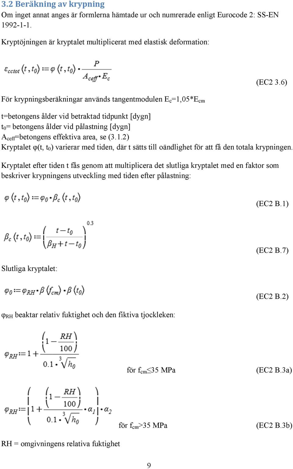 6) t=betongens ålder vid betraktad tidpunkt [dygn] t 0 = betongens ålder vid pålastning [dygn] A ceff =betongens effektiva area, se (3.1.