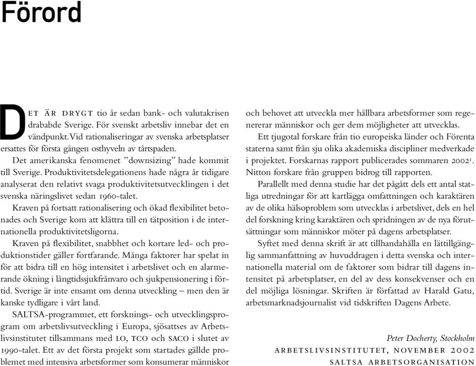 Produktivitetsdelegationens hade några år tidigare analyserat den relativt svaga produktivitetsutvecklingen i det svenska näringslivet sedan 1960-talet.