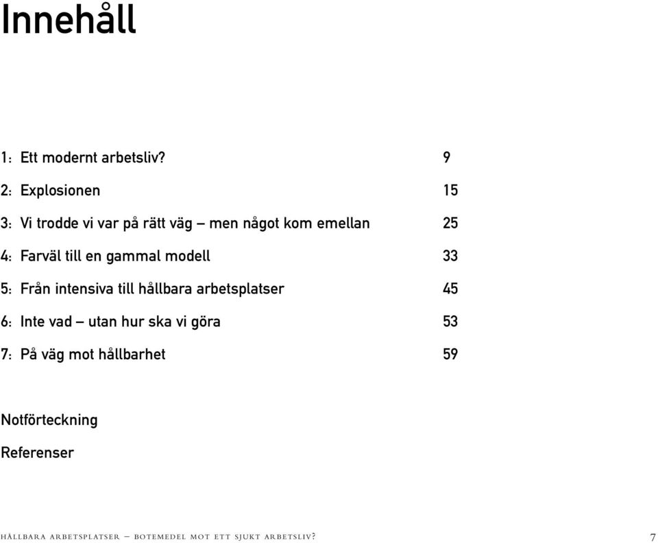 till en gammal modell 33 5: Från intensiva till hållbara arbetsplatser 45 6: Inte vad