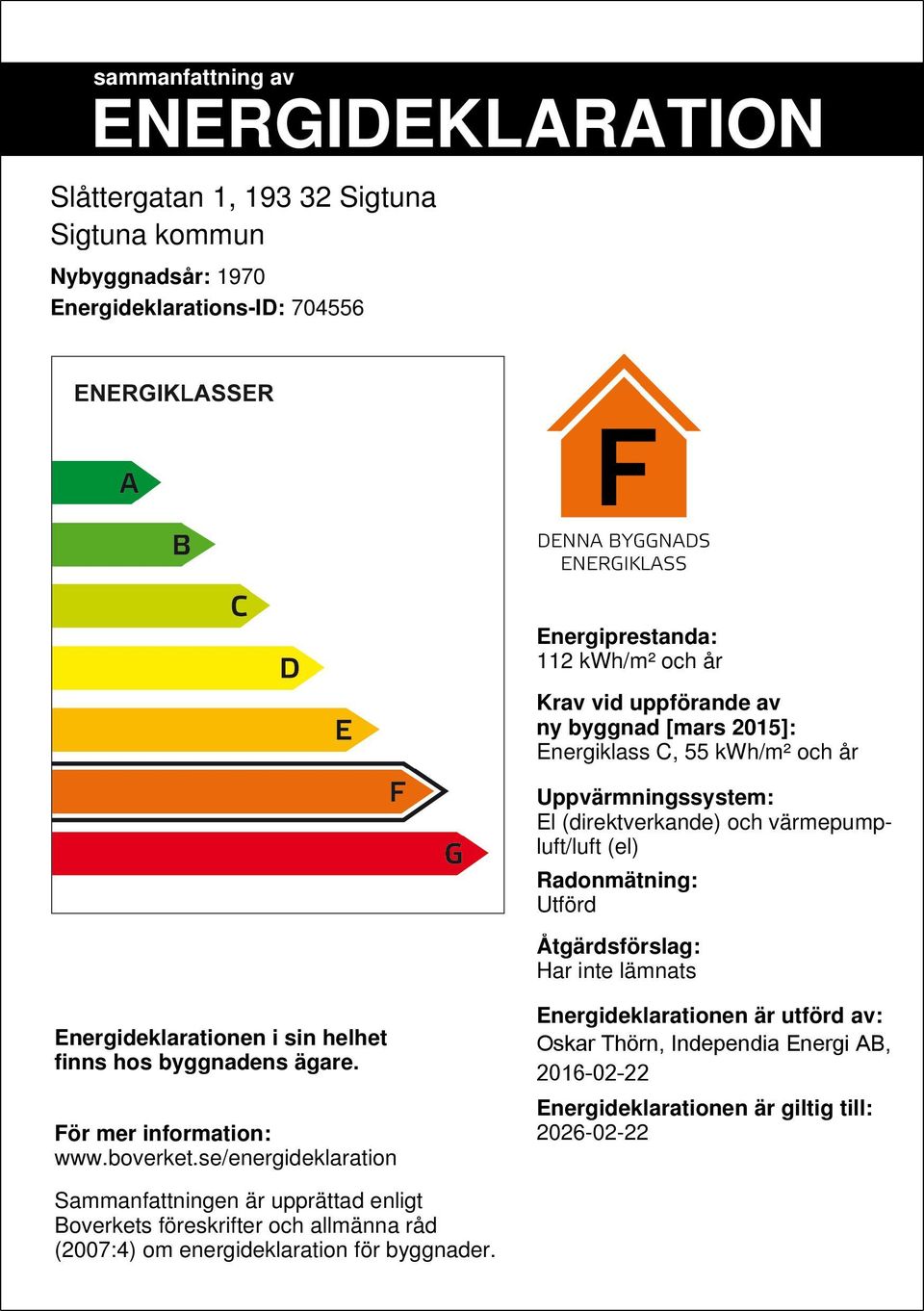 lämnats Energideklarationen i sin helhet finns hos byggnadens ägare. För mer information: www.boverket.