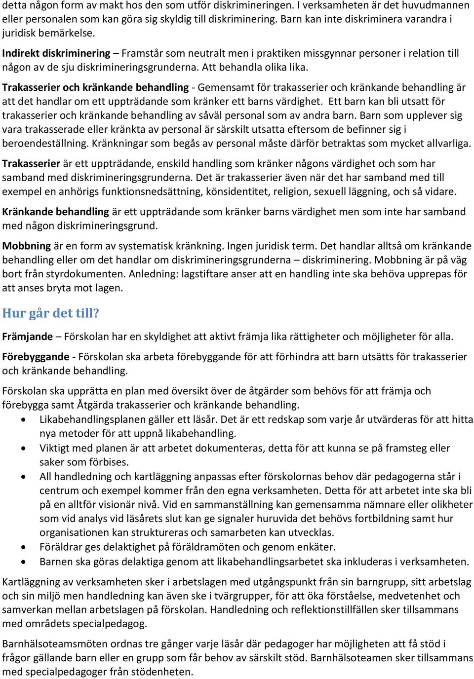 Att behandla olika lika. Trakasserier och kränkande behandling - Gemensamt för trakasserier och kränkande behandling är att det handlar om ett uppträdande som kränker ett barns värdighet.