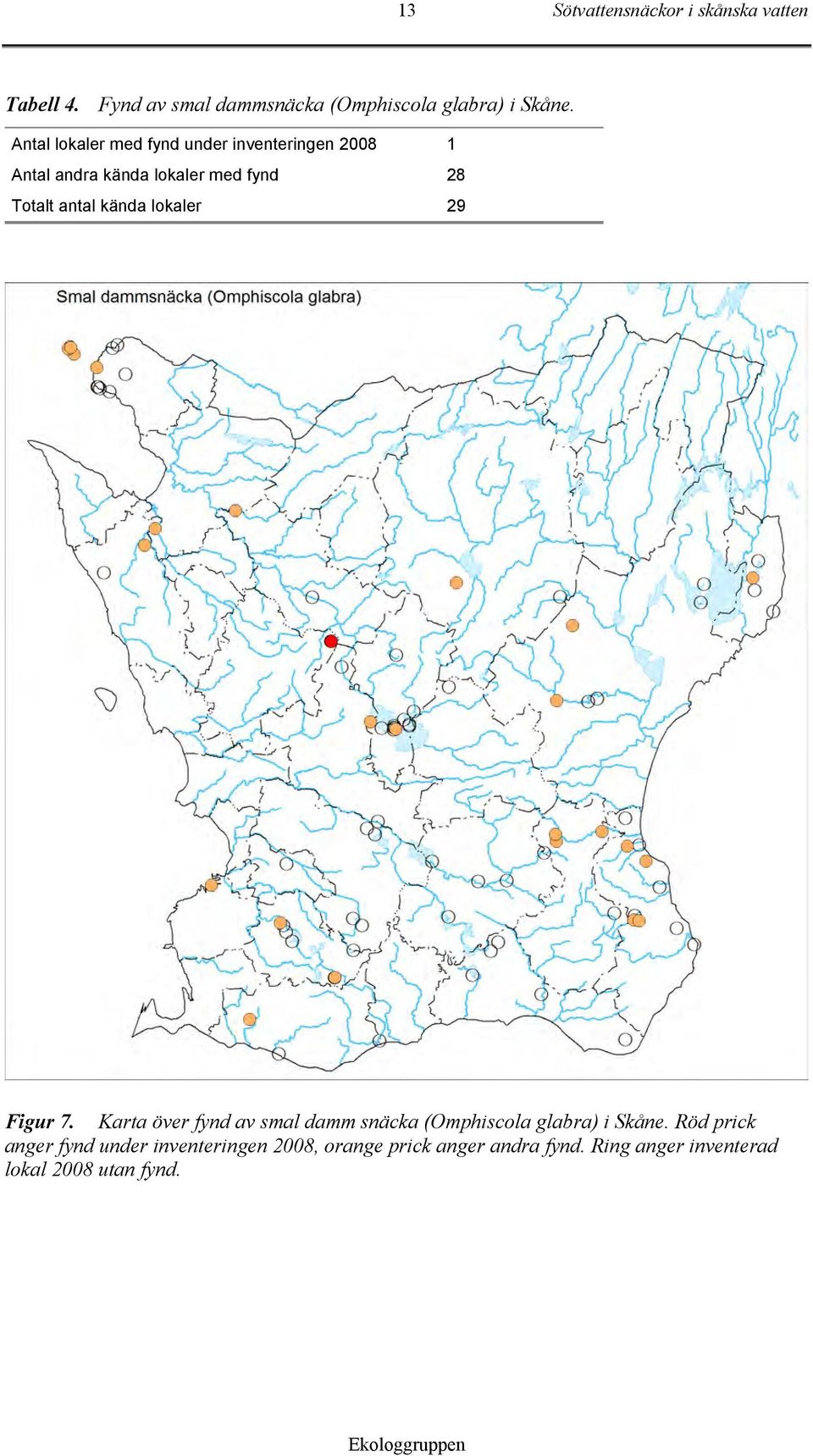lokaler 29 Figur 7. Karta över fynd av smal damm snäcka (Omphiscola glabra) i Skåne.