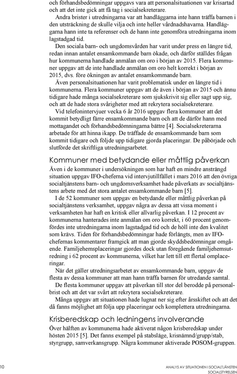 Handläggarna hann inte ta referenser och de hann inte genomföra utredningarna inom lagstadgad tid.