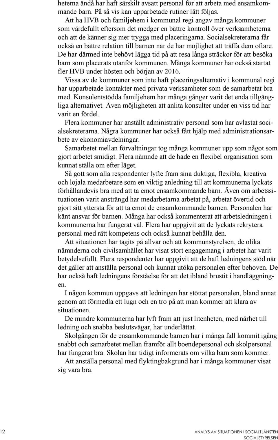 Socialsekreterarna får också en bättre relation till barnen när de har möjlighet att träffa dem oftare.