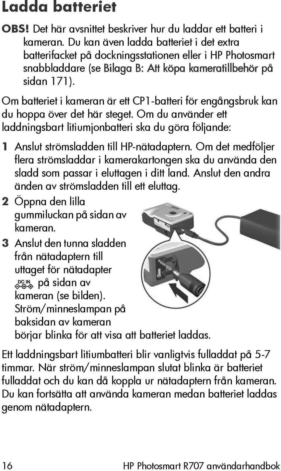 Om batteriet i kameran är ett CP1-batteri för engångsbruk kan du hoppa över det här steget.