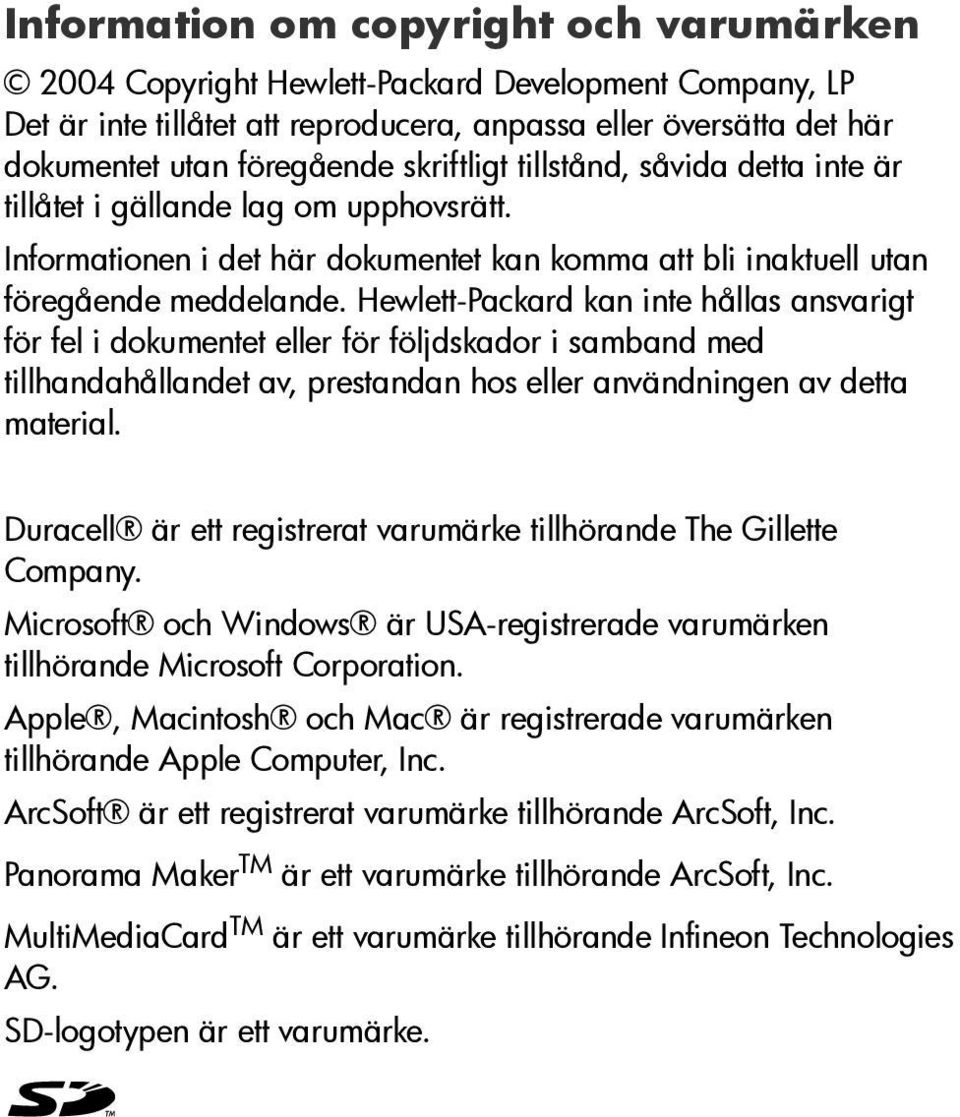 Hewlett-Packard kan inte hållas ansvarigt för fel i dokumentet eller för följdskador i samband med tillhandahållandet av, prestandan hos eller användningen av detta material.