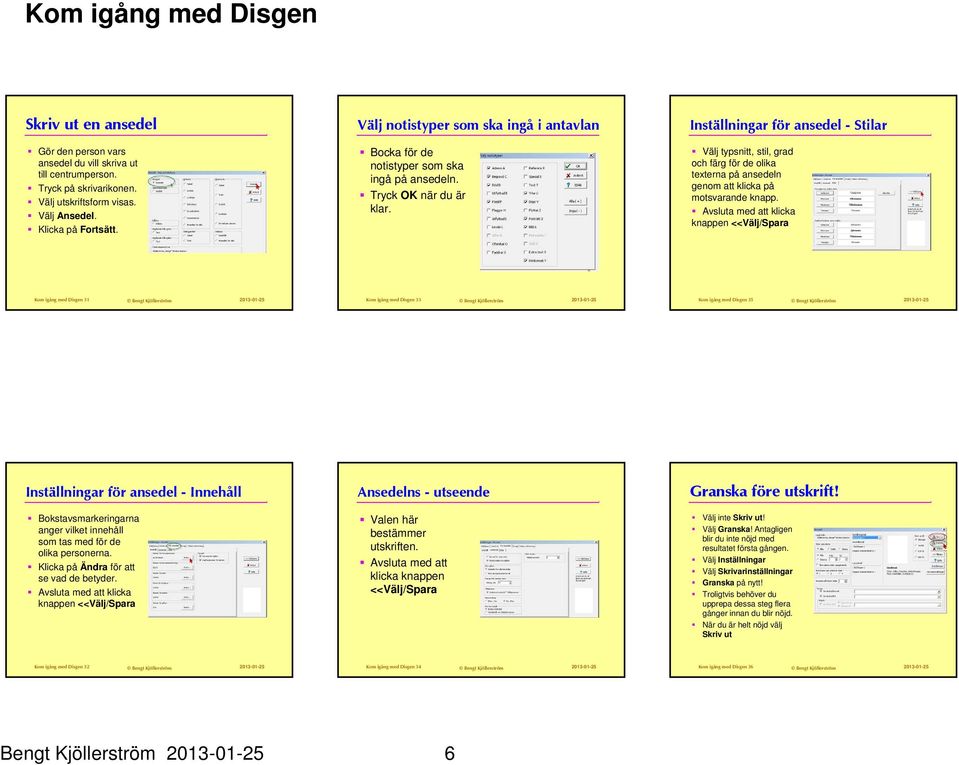 Inställningar för ansedel - Stilar Välj typsnitt, stil, grad och färg för de olika texterna på ansedeln genom att klicka på motsvarande knapp.