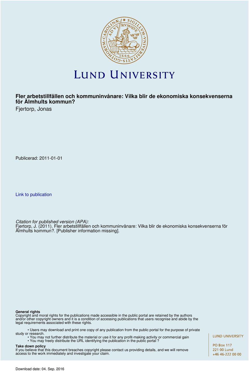 General rights Copyright and moral rights for the publications made accessible in the public portal are retained by the authors and/or other copyright owners and it is a condition of accessing