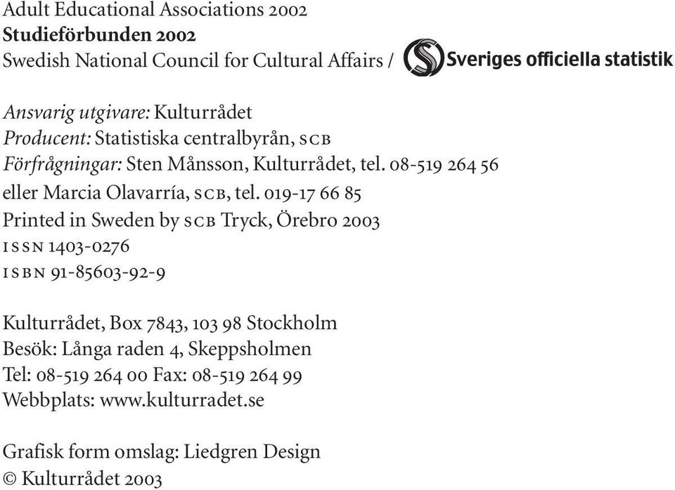 019-17 66 85 Printed in Sweden by SCB Tryck, Örebro 2003 ISSN 1403-0276 ISBN 91-85603-92-9 Adult Educational Associations 2002