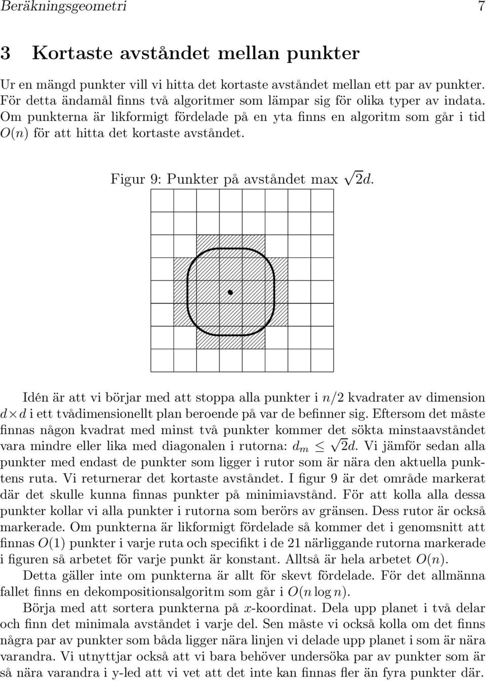 Om punkterna är likformigt fördelade på en yta finns en algoritm som går i tid O(n) för att hitta det kortaste avståndet. Figur 9: Punkter på avståndet max 2d.