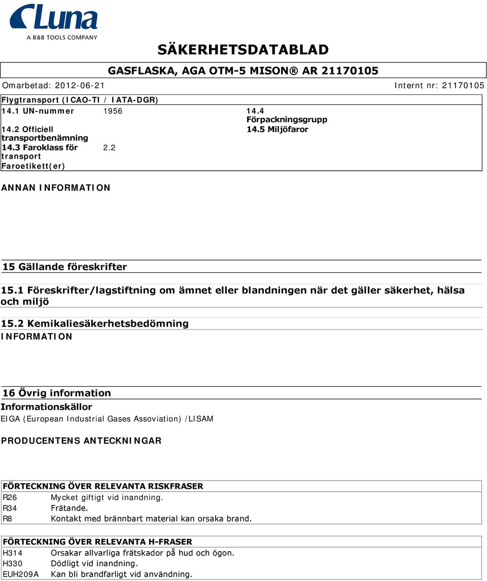 2 Kemikaliesäkerhetsbedömning INFORMATION 16 Övrig information Informationskällor EIGA (European Industrial Gases Assoviation) /LISAM PRODUCENTENS ANTECKNINGAR FÖRTECKNING ÖVER