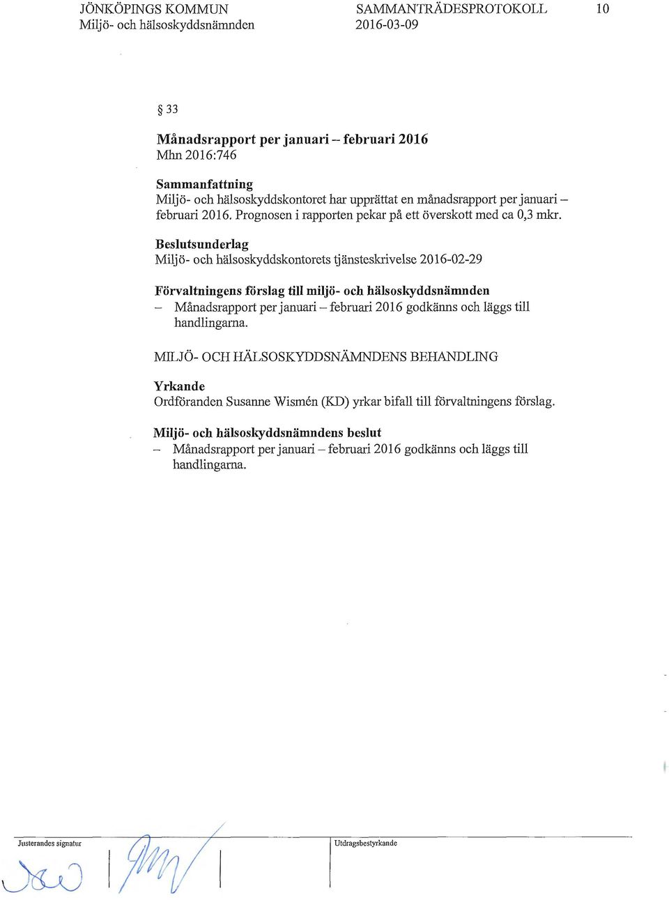 Beslutsunderlag Miljö- och hälsoskyddskontorets tjänsteskrivelse 2016-02-29 - Månadsrapport per januari - februari 2016 godkänns och läggs till