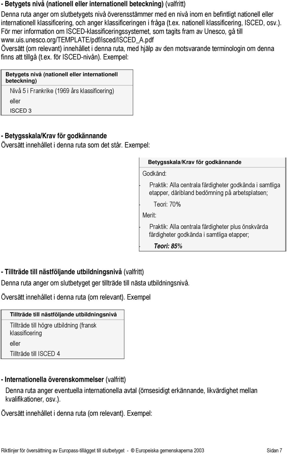 unesco.org/template/pdf/isced/isced_a.pdf Översätt (om relevant) innehållet i denna ruta, med hjälp av den motsvarande terminologin om denna finns att tillgå (t.ex. för ISCED-nivån).