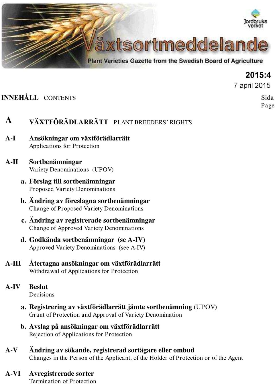 Ändring av registrerade sortbenämningar Change of Approved Variety Denominations d.