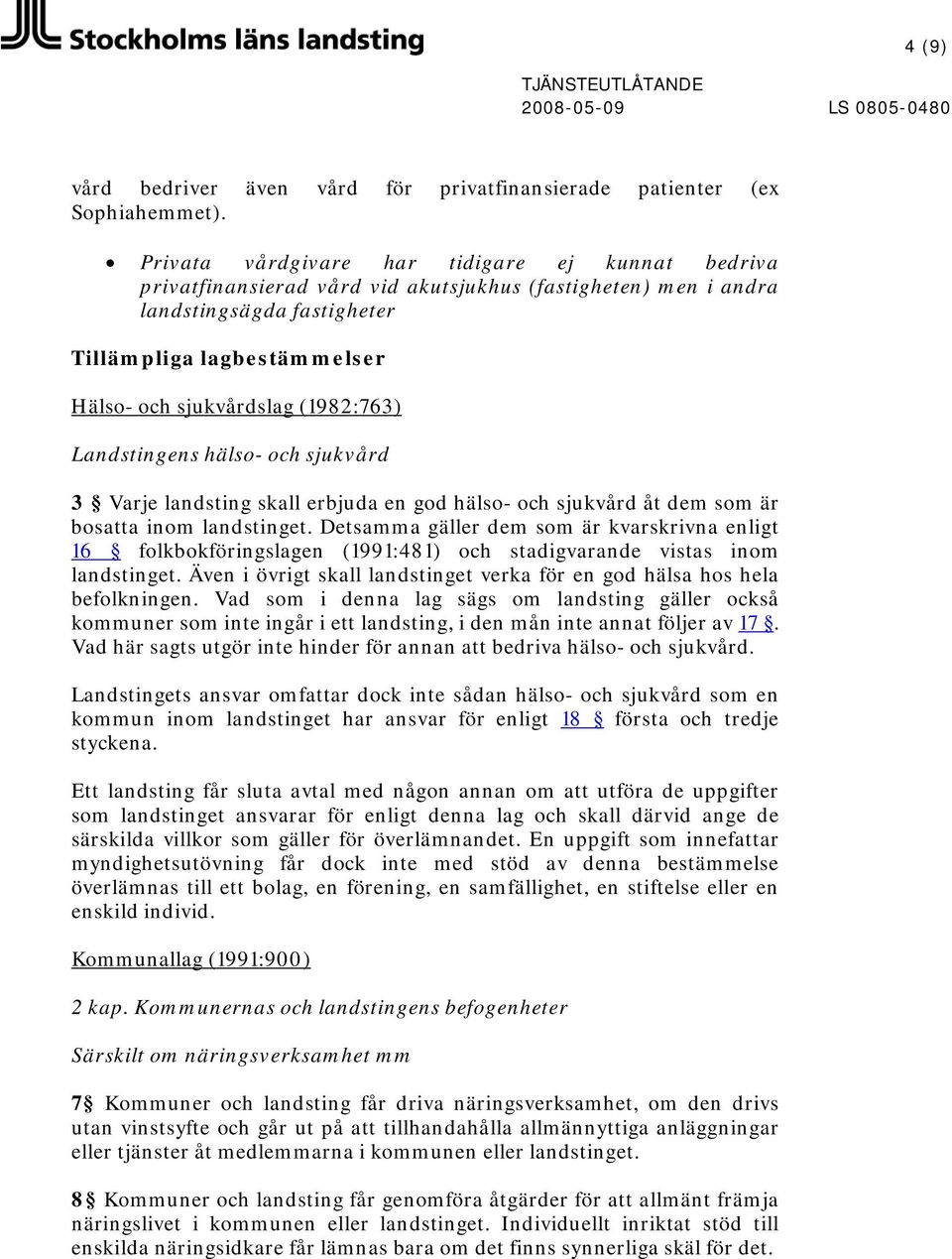 (1982:763) Landstingens hälso- och sjukvård 3 Varje landsting skall erbjuda en god hälso- och sjukvård åt dem som är bosatta inom landstinget.