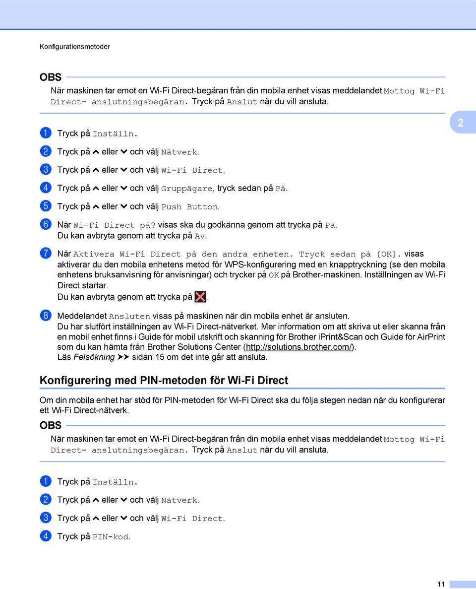 e Tryck på s eller t och välj Push Button. f När Wi-Fi Direct på? visas ska du godkänna genom att trycka på På. Du kan avbryta genom att trycka på Av. g När Aktivera Wi-Fi Direct på den andra enheten.