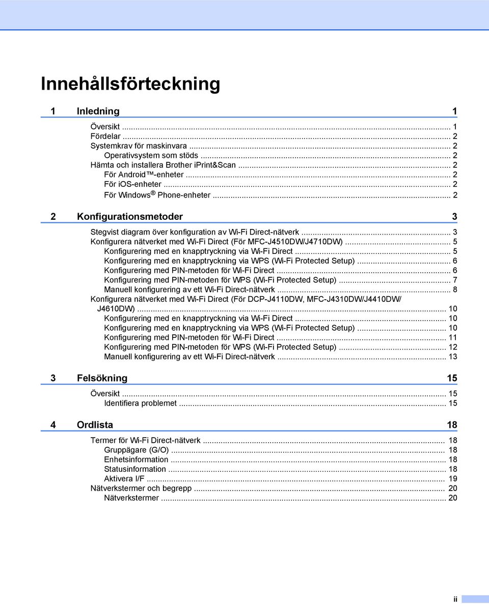 .. 5 Konfigurering med en knapptryckning via Wi-Fi Direct... 5 Konfigurering med en knapptryckning via WPS (Wi-Fi Protected Setup)... 6 Konfigurering med PIN-metoden för Wi-Fi Direct.