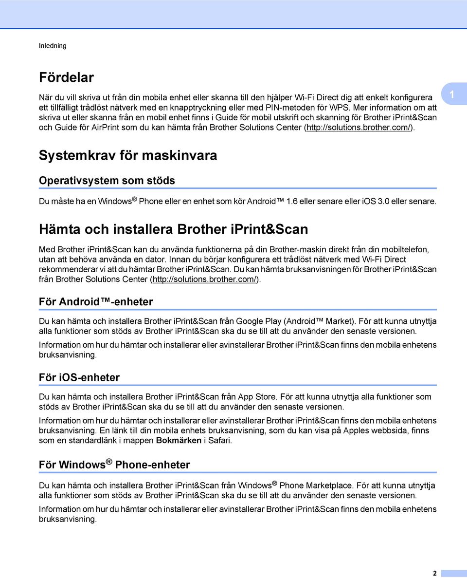 Mer information om att skriva ut eller skanna från en mobil enhet finns i Guide för mobil utskrift och skanning för Brother iprint&scan och Guide för AirPrint som du kan hämta från Brother Solutions