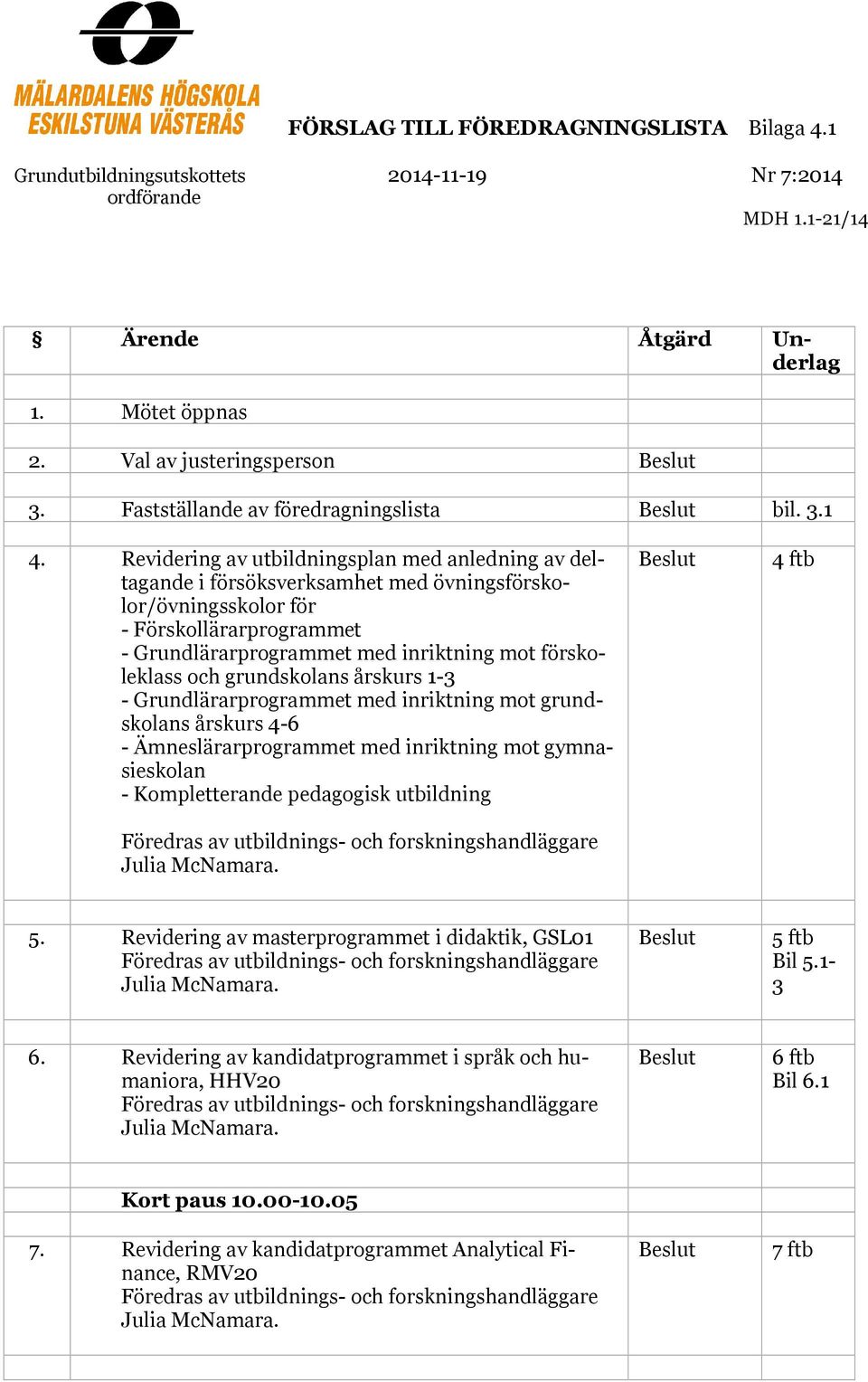 Revidering av utbildningsplan med anledning av deltagande i försöksverksamhet med övningsförskolor/övningsskolor för - Förskollärarprogrammet - Grundlärarprogrammet med inriktning mot förskoleklass