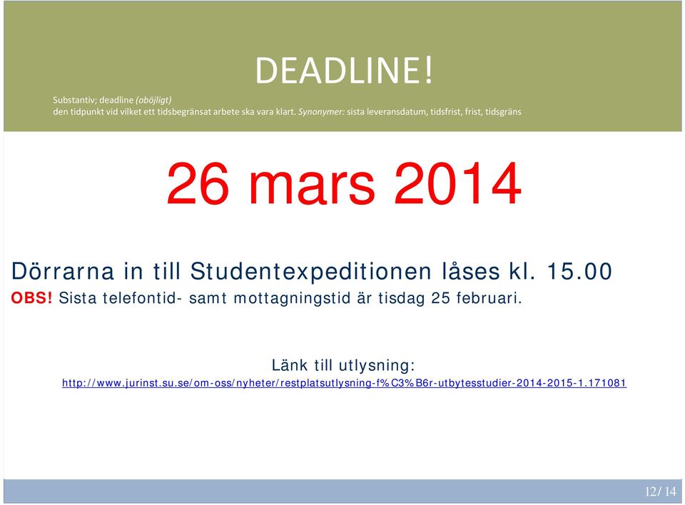 Studentexpeditionen låses kl. 15.00 OBS! Sista telefontid- samt mottagningstid är tisdag 25 februari.