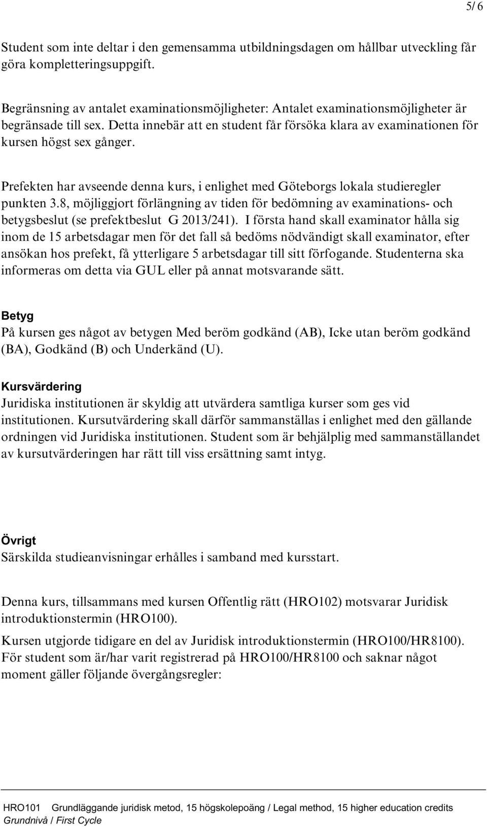 Prefekten har avseende denna kurs, i enlighet med Göteborgs lokala studieregler punkten 3.