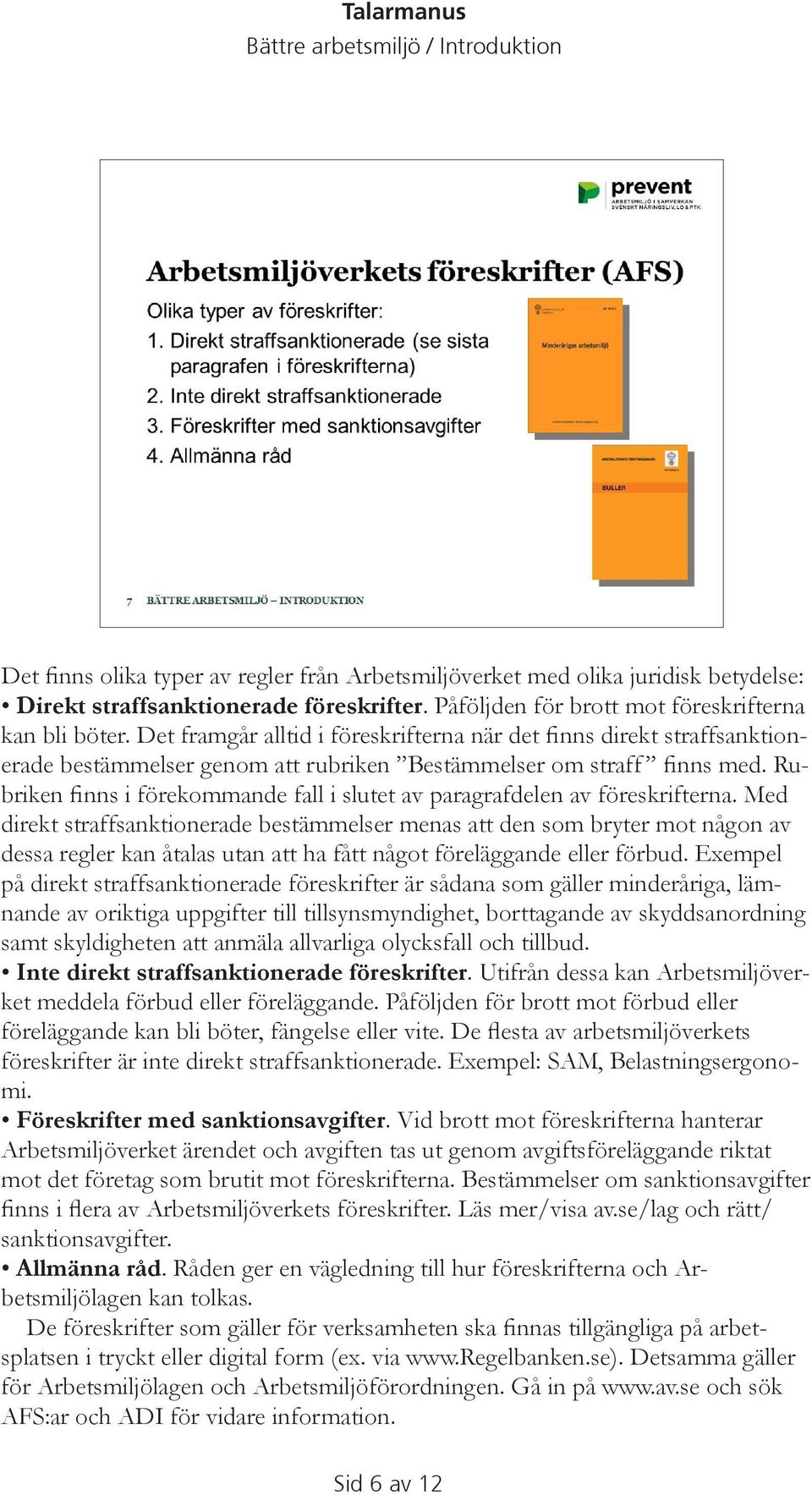 Rubriken finns i förekommande fall i slutet av paragrafdelen av föreskrifterna.