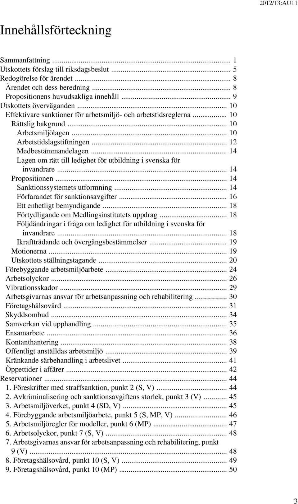 .. 14 Lagen om rätt till ledighet för utbildning i svenska för invandrare... 14 Propositionen... 14 Sanktionssystemets utformning... 14 Förfarandet för sanktionsavgifter.