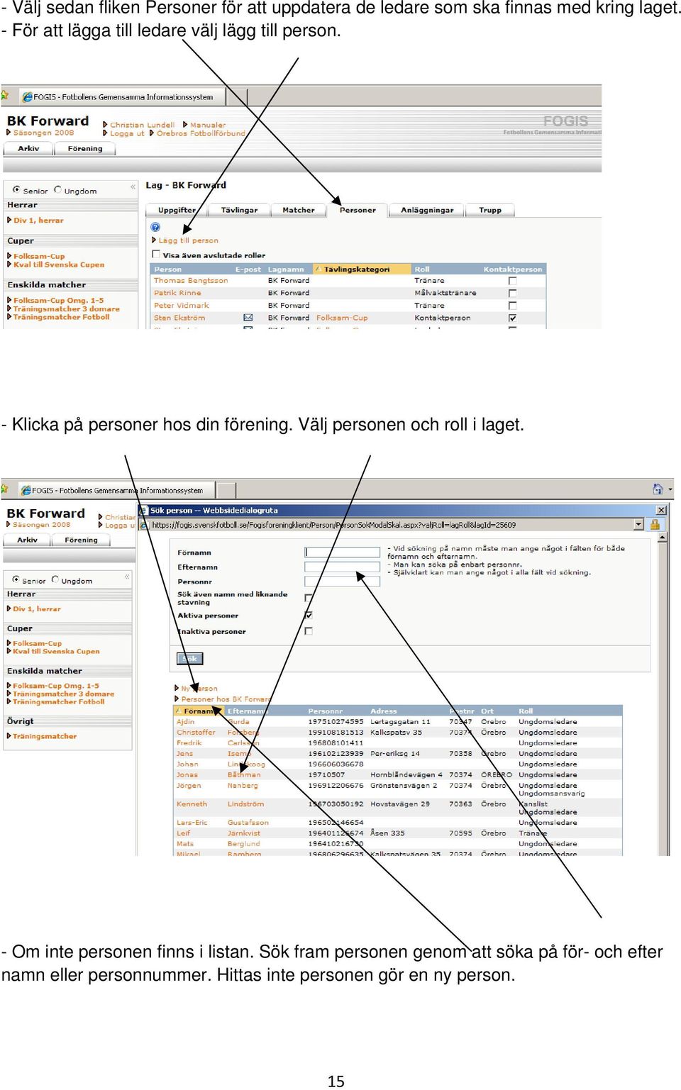 Välj personen och roll i laget. - Om inte personen finns i listan.