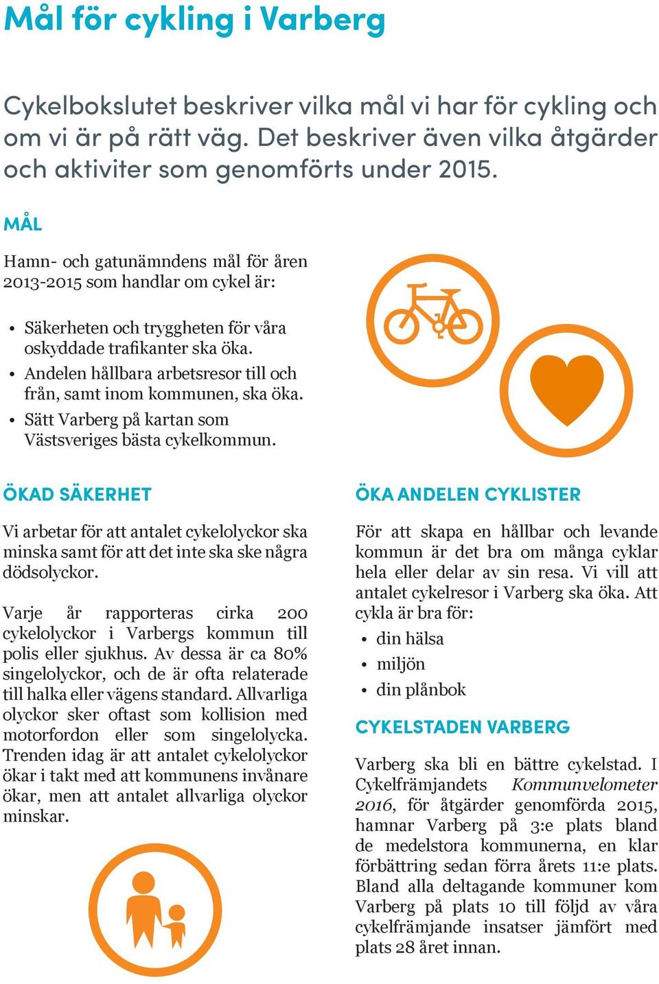 Andelen hållbara arbetsresor till och från, samt inom kommunen, ska öka. Sätt Varberg på kartan som Västsveriges bästa cykelkommun.