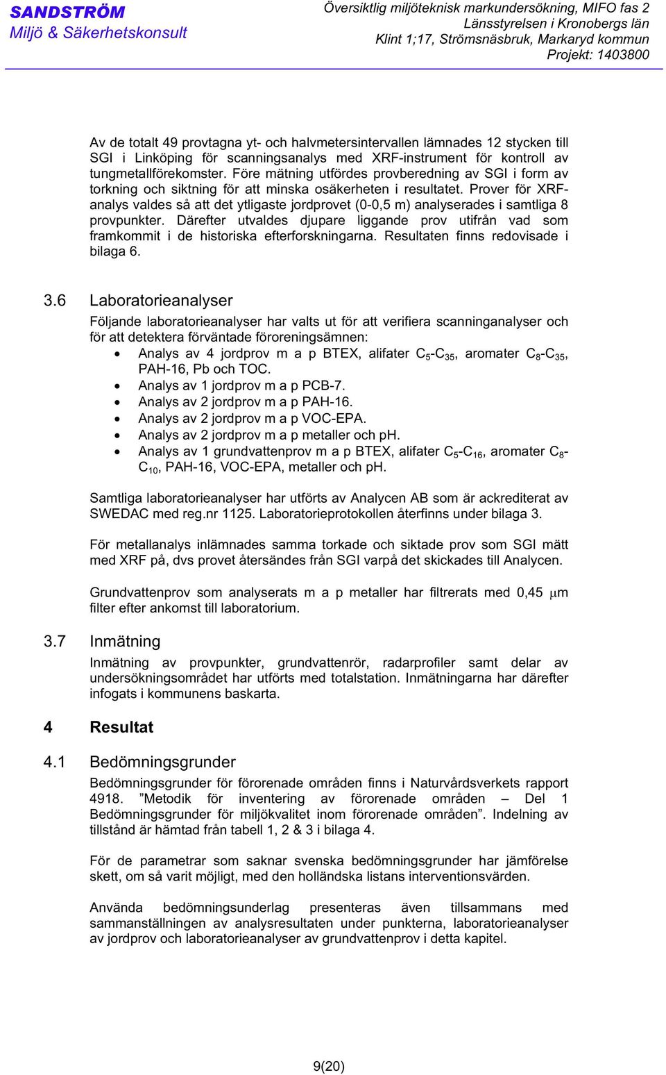 Före mätning utfördes provberedning av SGI i form av torkning och siktning för att minska osäkerheten i resultatet.