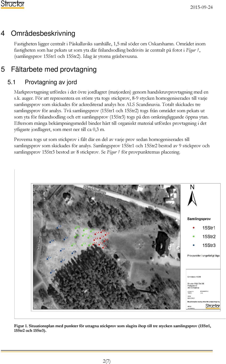 Fältarbete med provtagning 5.1 Provtagning av jord Markprovtagning utfördes i det övre jordlagret (matjorden) genom handskruvprovtagning med en s.k. auger.