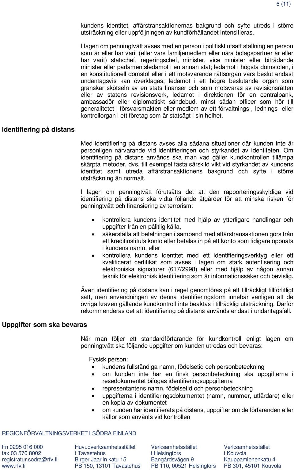 regeringschef, minister, vice minister eller biträdande minister eller parlamentsledamot i en annan stat; ledamot i högsta domstolen, i en konstitutionell domstol eller i ett motsvarande rättsorgan