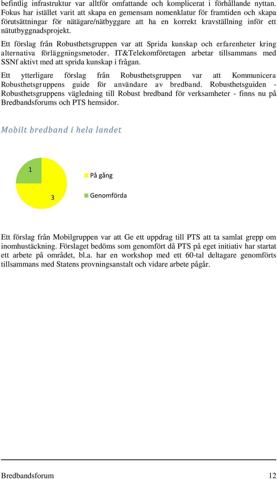 Ett förslag från Robusthetsgruppen var att Sprida kunskap och erfarenheter kring alternativa förläggningsmetoder.