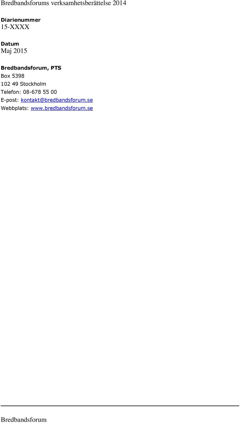 49 Stockholm Telefon: 08-678 55 00 E-post: