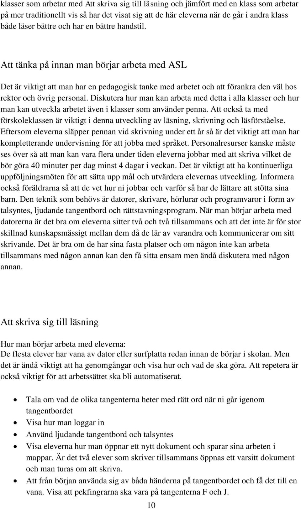 Diskutera hur man kan arbeta med detta i alla klasser och hur man kan utveckla arbetet även i klasser som använder penna.